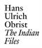 Indian Files, The: Hans Ulrich Obrist.